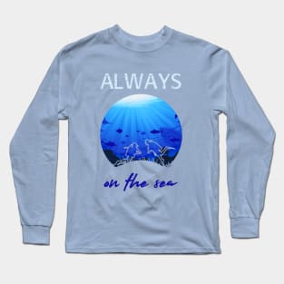 Always on the sea - Scuba diving Long Sleeve T-Shirt